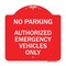 Signmission No Parking Authorized Emergency Vehicles Only, Red & White Aluminum Sign, 18" x 18", RW-1818-23762 A-DES-RW-1818-23762 - alternate 1